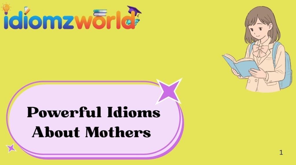 Powerful Idioms About Mothers