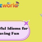 Powerful Idioms for Having Fun