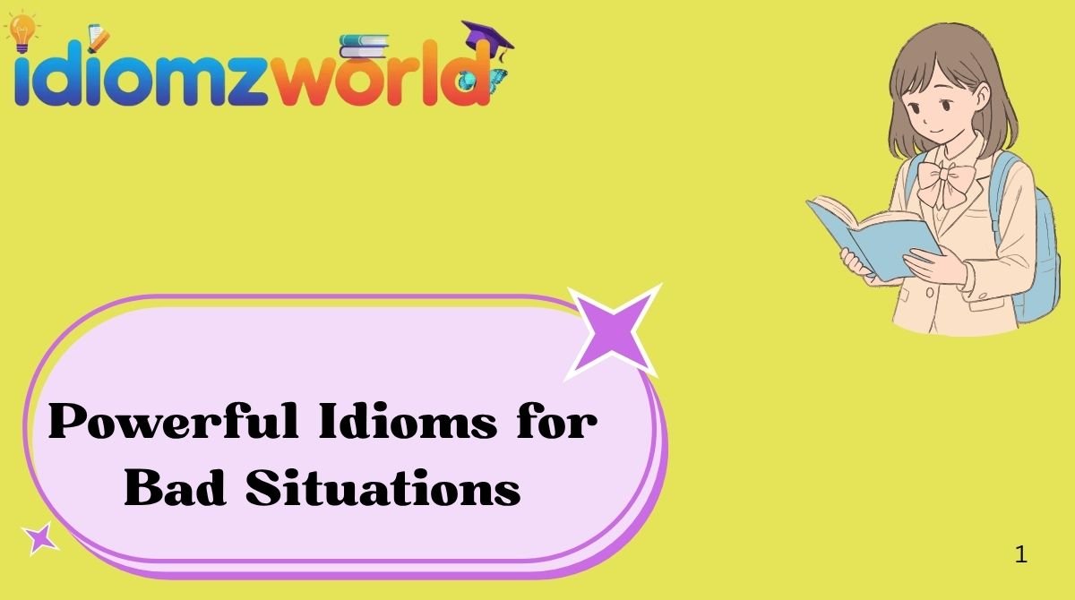 Powerful Idioms for Bad Situations