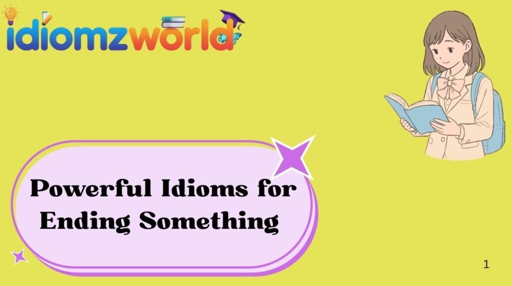 Powerful Idioms for Ending Something