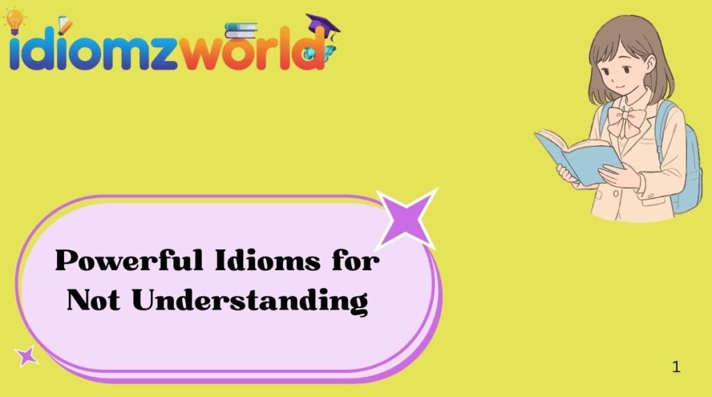 Powerful Idioms for Not Understanding