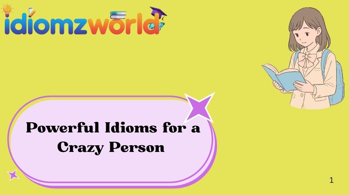 Powerful Idioms for a Crazy Person