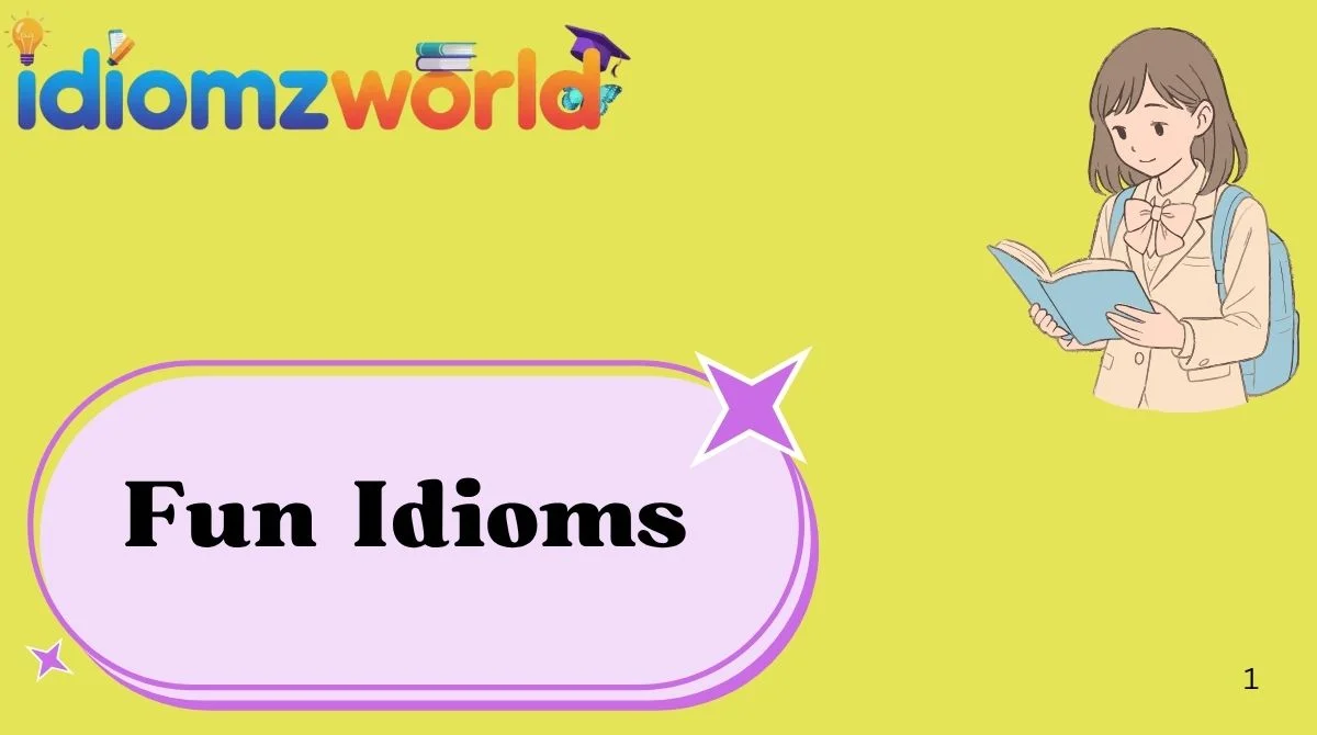 Fun Idioms