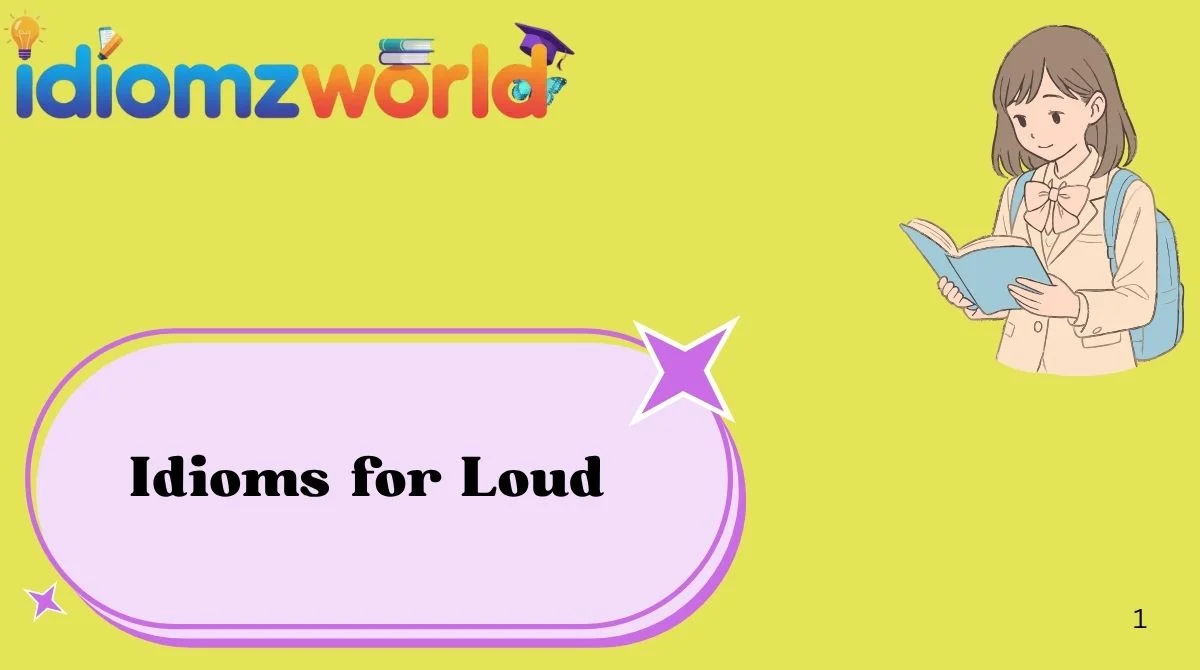 Idioms for Loud