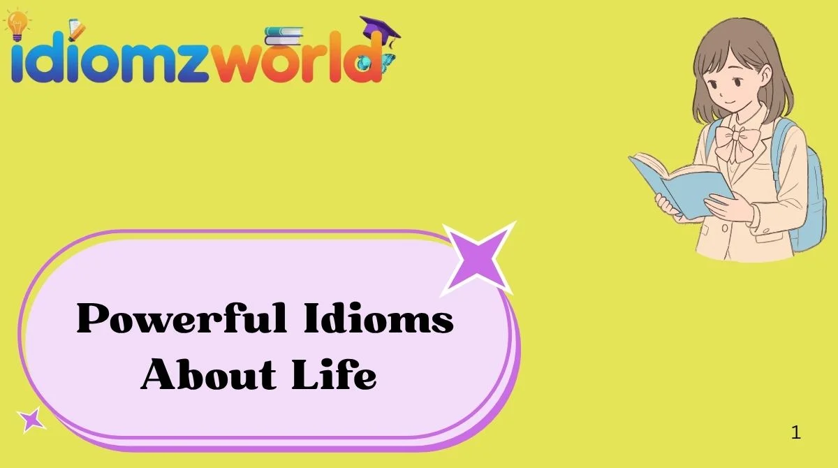 Powerful Idioms About Life