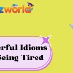 Powerful Idioms for Being Tired