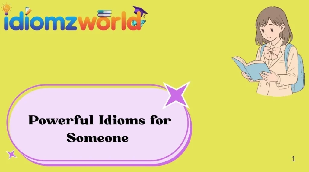 Powerful Idioms for Someone