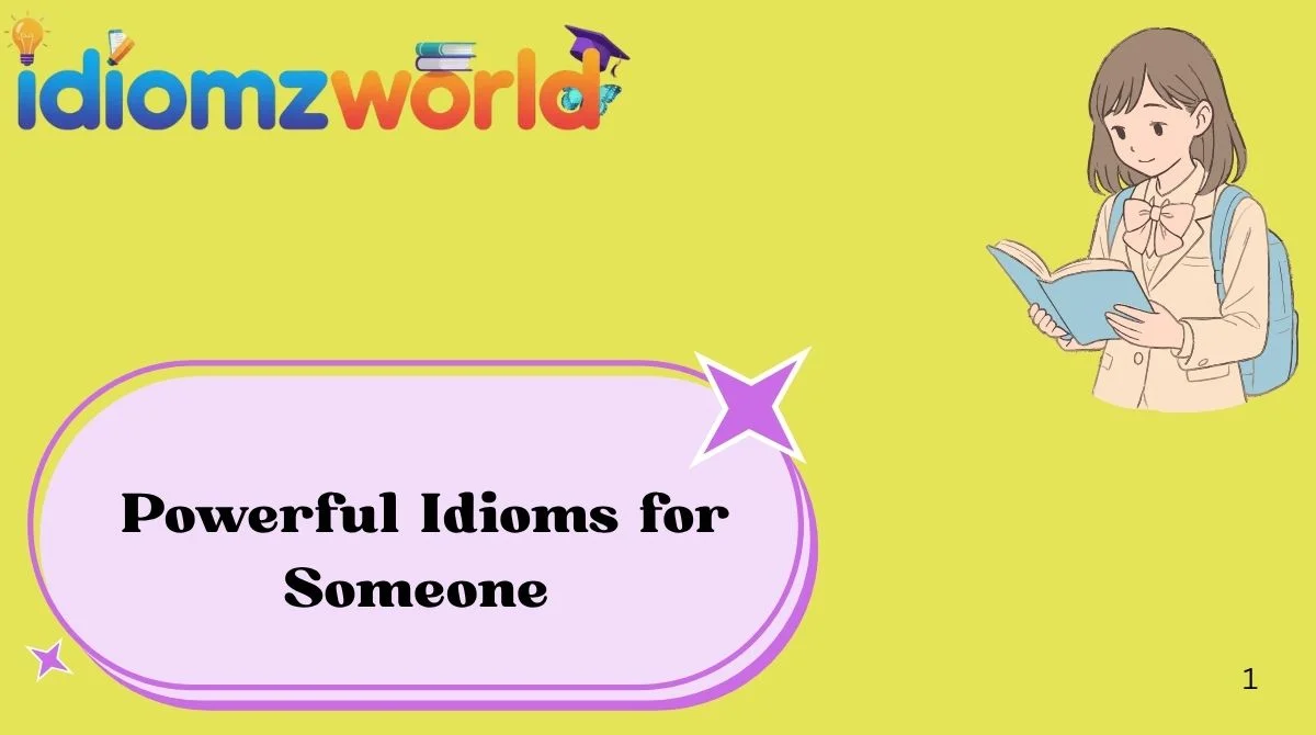 Powerful Idioms for Someone