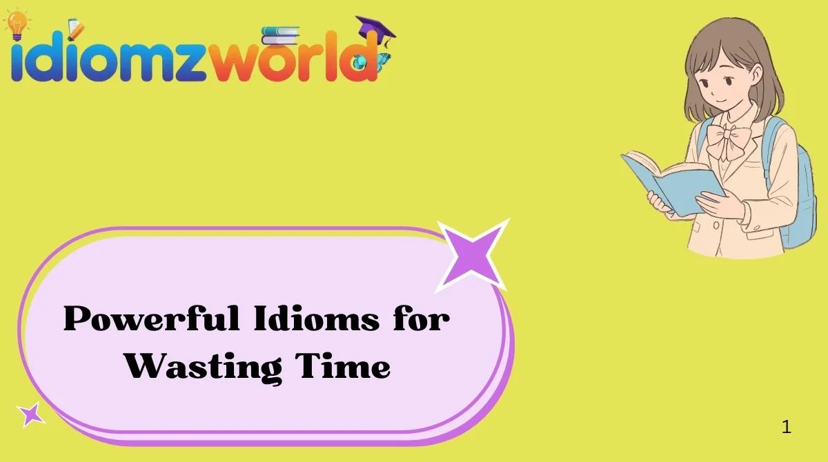 Powerful Idioms for Wasting Time