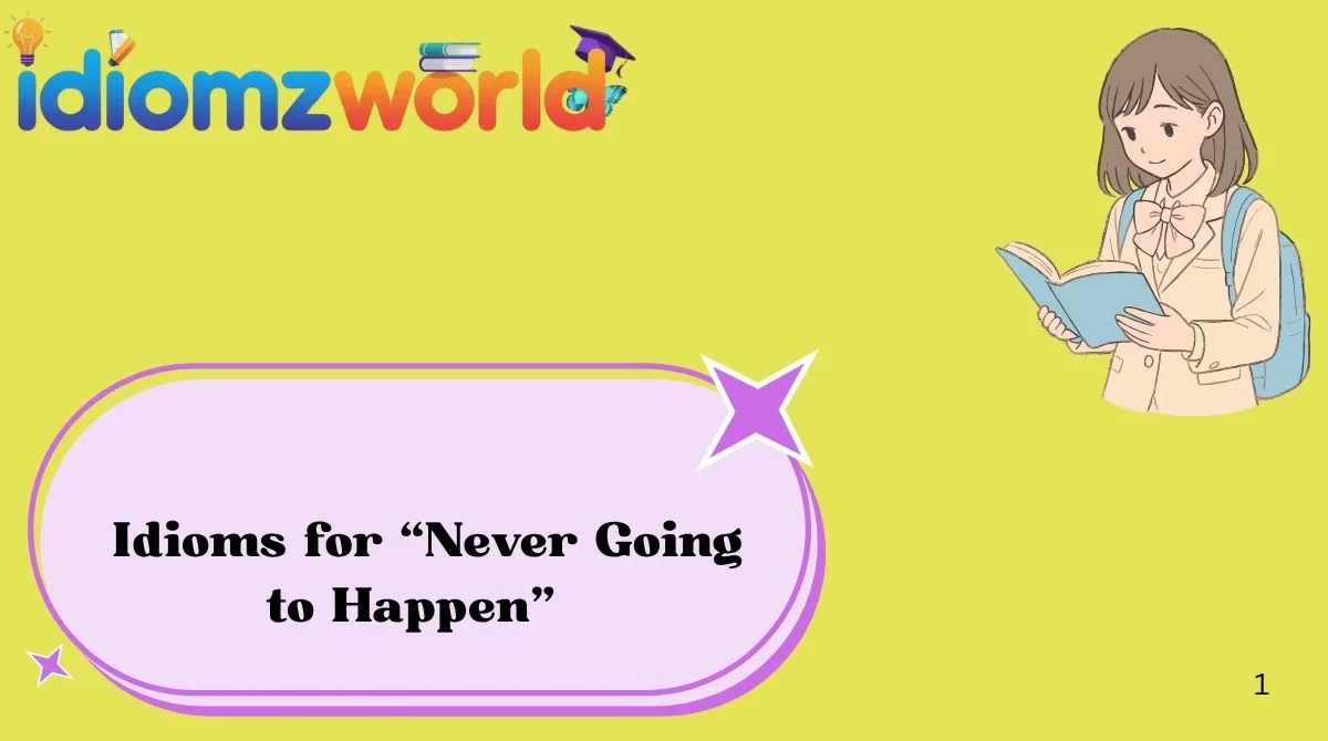 Idioms for “Never Going to Happen”
