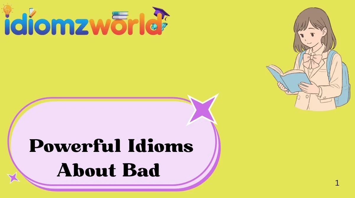 Powerful Idioms About Bad