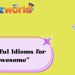 Powerful Idioms for “Awesome”