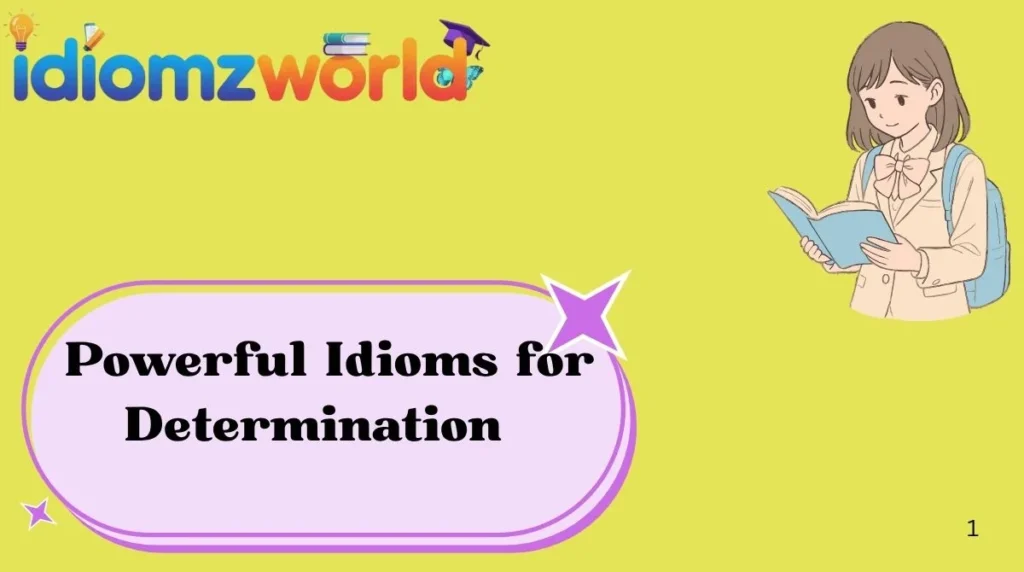 Powerful Idioms for Determination