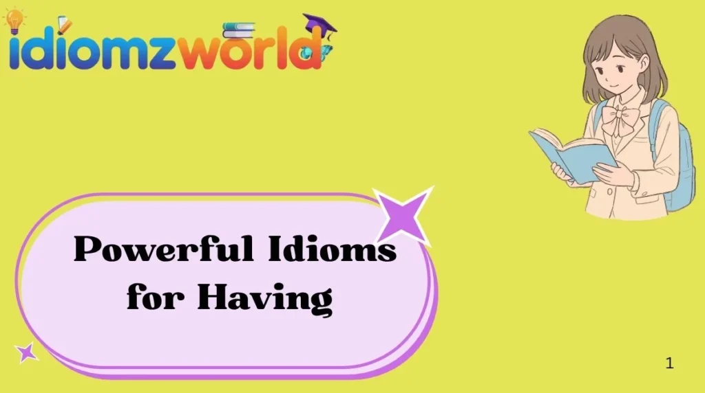Powerful Idioms for Having