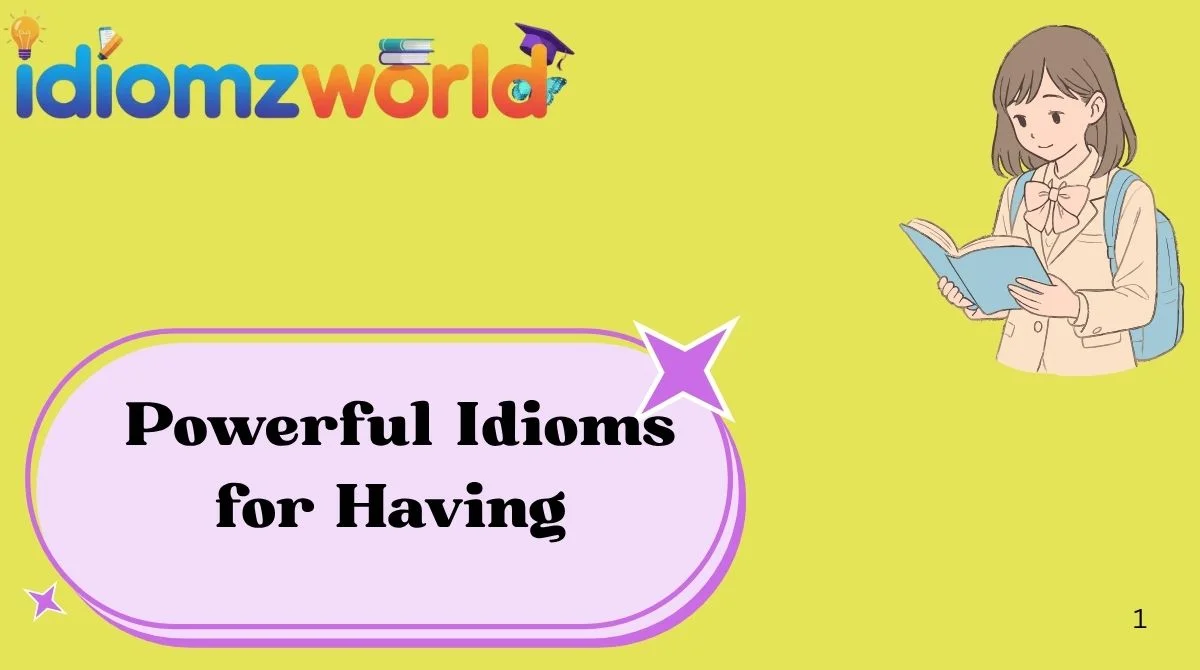 Powerful Idioms for Having