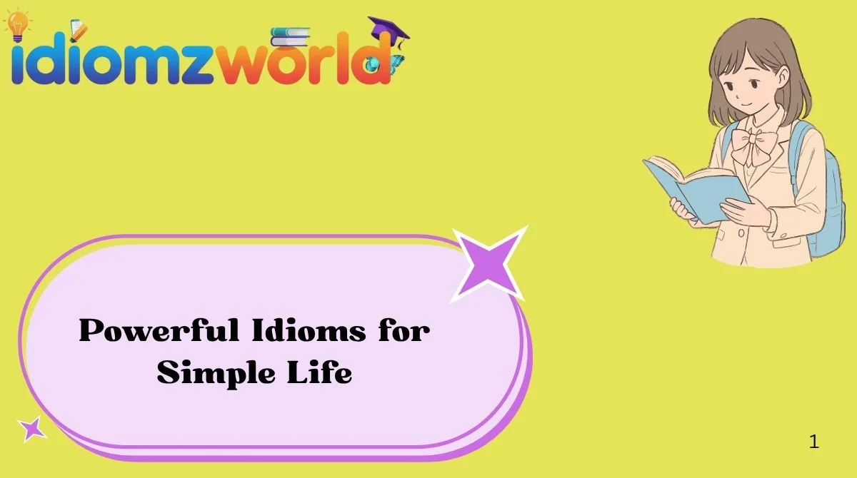 Powerful Idioms for Simple Life