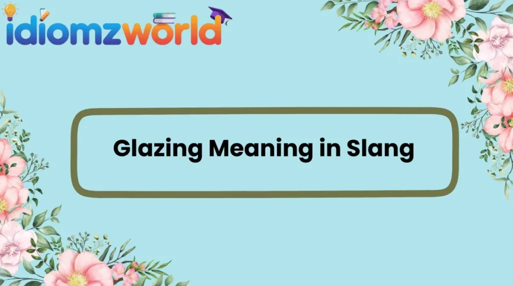 Glazing Meaning in Slang