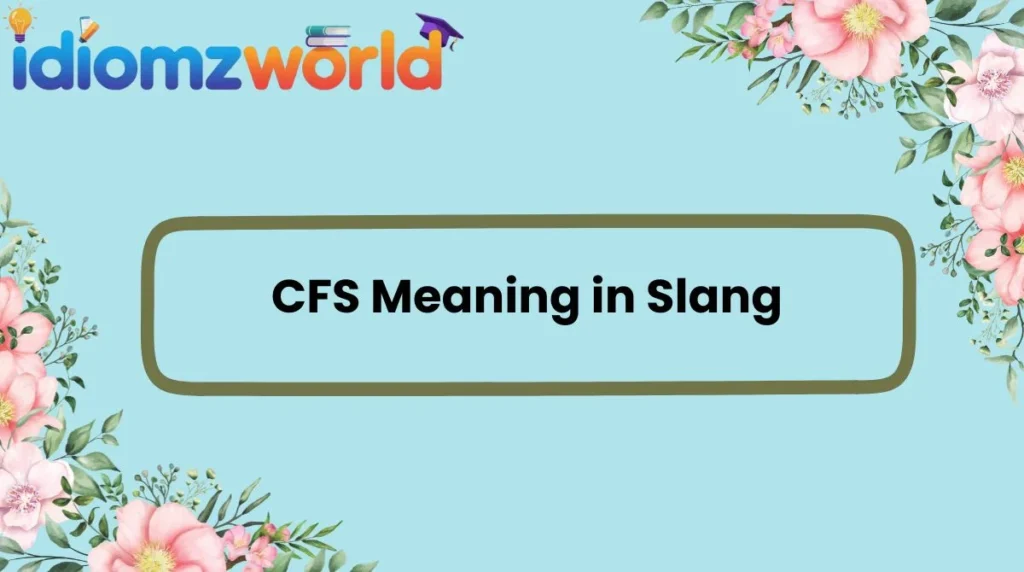 CFS Meaning in Slang