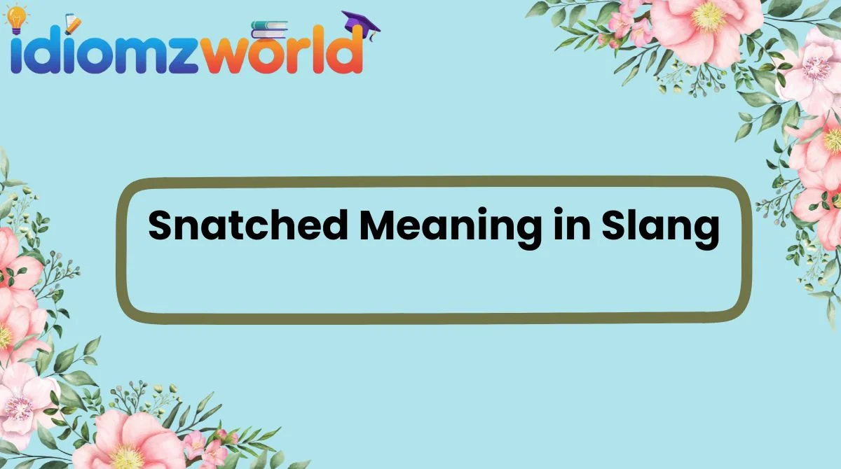 Snatched Meaning in Slang