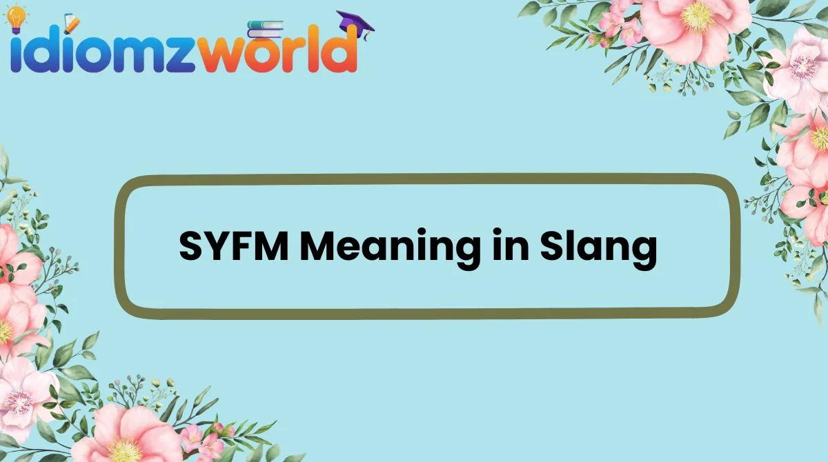 SYFM Meaning in Slang